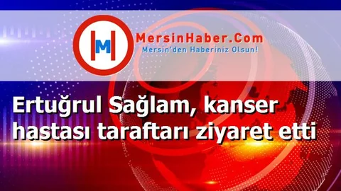 Ertuğrul Sağlam, kanser hastası taraftarı ziyaret etti