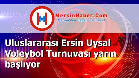 Uluslararası Ersin Uysal Voleybol Turnuvası yarın başlıyor