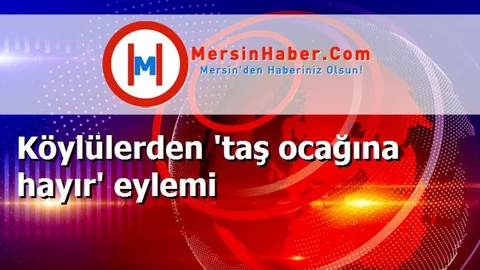 Köylülerden 'taş ocağına hayır' eylemi