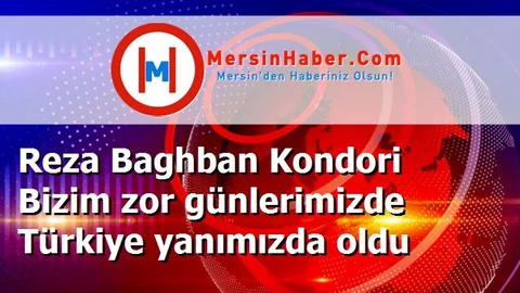 Reza Baghban Kondori Bizim zor günlerimizde Türkiye yanımızda oldu