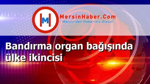 Bandırma organ bağışında ülke ikincisi