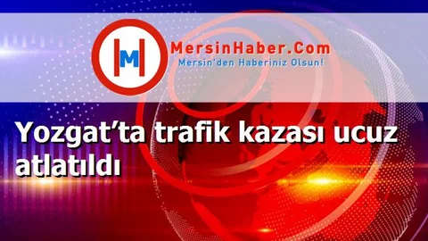 Yozgat’ta trafik kazası ucuz atlatıldı