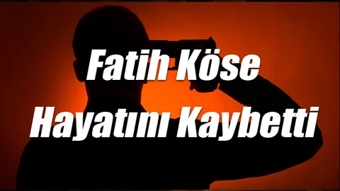 Fatih Köse Hayatını Kaybetti