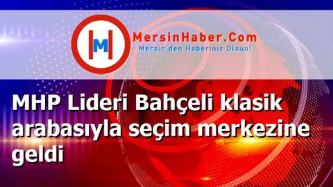 MHP Lideri Bahçeli klasik arabasıyla seçim merkezine geldi