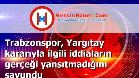Trabzonspor, Yargıtay kararıyla ilgili iddiaların gerçeği yansıtmadığını savundu
