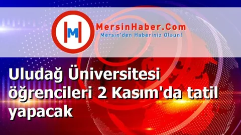 Uludağ Üniversitesi öğrencileri 2 Kasım'da tatil yapacak