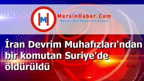 İran Devrim Muhafızları'ndan bir komutan Suriye'de öldürüldü