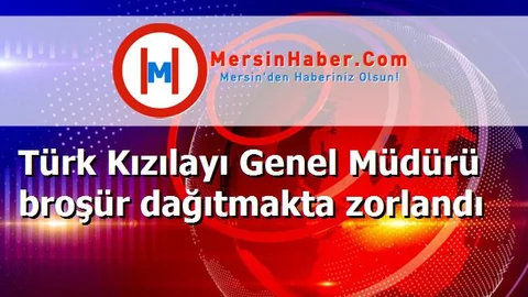 Türk Kızılayı Genel Müdürü broşür dağıtmakta zorlandı