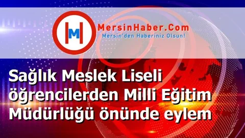 Sağlık Meslek Liseli öğrencilerden Milli Eğitim Müdürlüğü önünde eylem