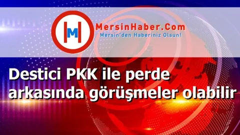 Destici PKK ile perde arkasında görüşmeler olabilir