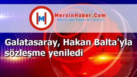 Galatasaray, Hakan Balta'yla sözleşme yeniledi