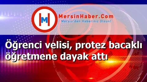 Öğrenci velisi, protez bacaklı öğretmene dayak attı