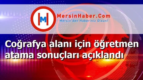Coğrafya alanı için öğretmen atama sonuçları açıklandı