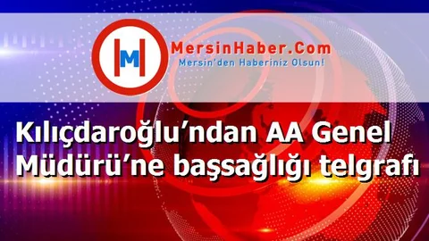 Kılıçdaroğlu’ndan AA Genel Müdürü’ne başsağlığı telgrafı
