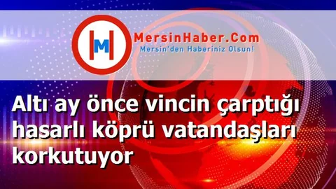 Altı ay önce vincin çarptığı hasarlı köprü vatandaşları korkutuyor