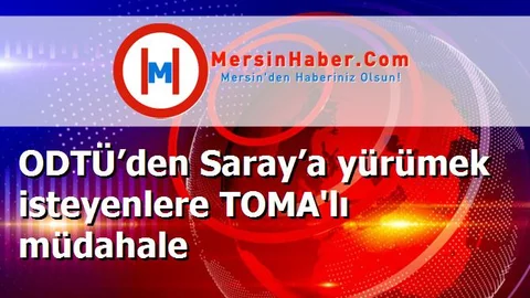 ODTÜ’den Saray’a yürümek isteyenlere TOMA'lı müdahale