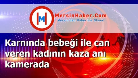 Karnında bebeği ile can veren kadının kaza anı kamerada