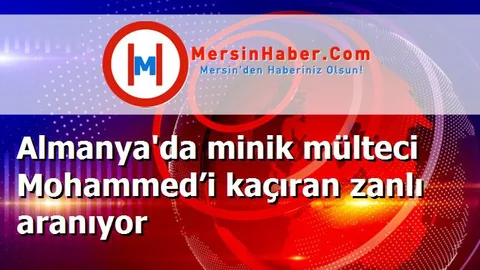 Almanya'da minik mülteci Mohammed’i kaçıran zanlı aranıyor