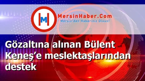 Gözaltına alınan Bülent Keneş’e meslektaşlarından destek