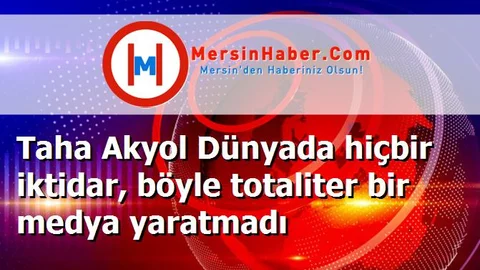 Taha Akyol Dünyada hiçbir iktidar, böyle totaliter bir medya yaratmadı
