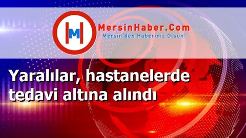 Yaralılar, hastanelerde tedavi altına alındı