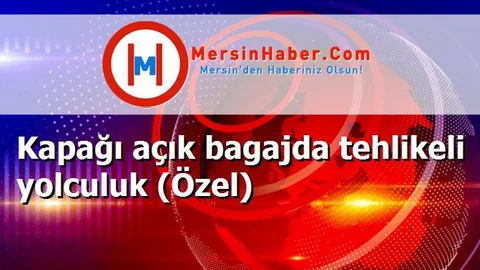 Kapağı açık bagajda tehlikeli yolculuk (Özel)