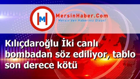 Kılıçdaroğlu İki canlı bombadan söz ediliyor, tablo son derece kötü