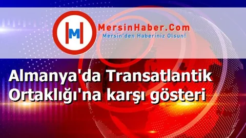 Almanya'da Transatlantik Ortaklığı'na karşı gösteri