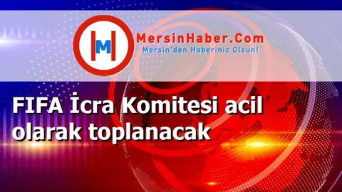 FIFA İcra Komitesi acil olarak toplanacak