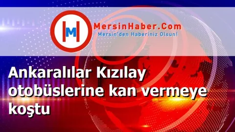 Ankaralılar Kızılay otobüslerine kan vermeye koştu