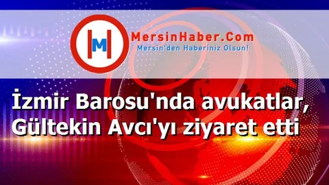 İzmir Barosu'nda avukatlar, Gültekin Avcı'yı ziyaret etti