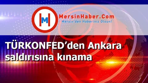 TÜRKONFED’den Ankara saldırısına kınama