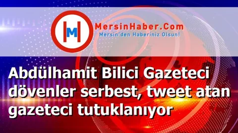 Abdülhamit Bilici Gazeteci dövenler serbest, tweet atan gazeteci tutuklanıyor