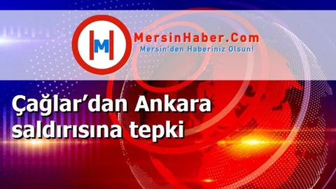 Çağlar’dan Ankara saldırısına tepki