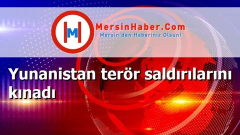 Yunanistan terör saldırılarını kınadı