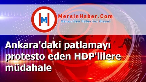 Ankara'daki patlamayı protesto eden HDP'lilere müdahale