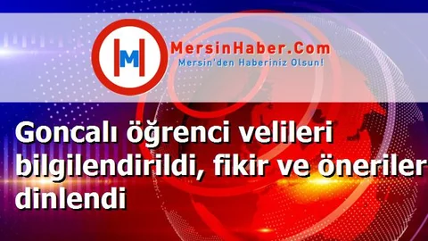 Goncalı öğrenci velileri bilgilendirildi, fikir ve öneriler dinlendi