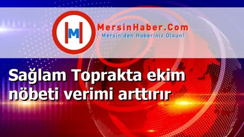 Sağlam Toprakta ekim nöbeti verimi arttırır