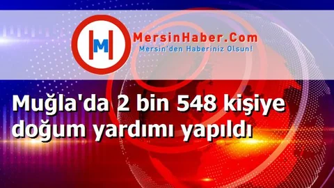 Muğla'da 2 bin 548 kişiye doğum yardımı yapıldı