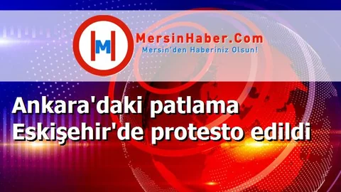 Ankara'daki patlama Eskişehir'de protesto edildi