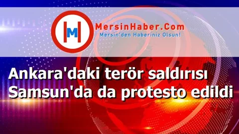 Ankara'daki terör saldırısı Samsun'da da protesto edildi