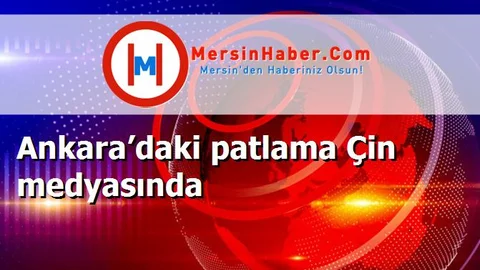 Ankara’daki patlama Çin medyasında