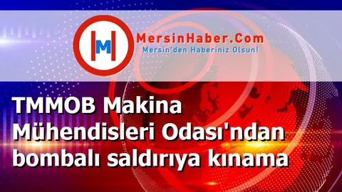TMMOB Makina Mühendisleri Odası'ndan bombalı saldırıya kınama