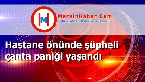 Hastane önünde şüpheli çanta paniği yaşandı