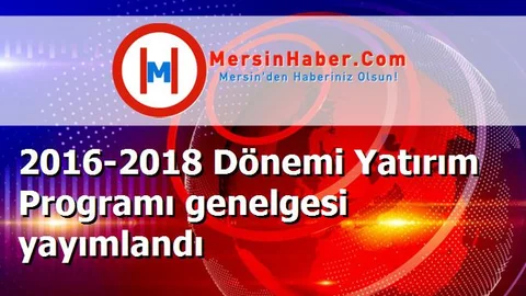 2016-2018 Dönemi Yatırım Programı genelgesi yayımlandı