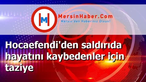 Hocaefendi'den saldırıda hayatını kaybedenler için taziye
