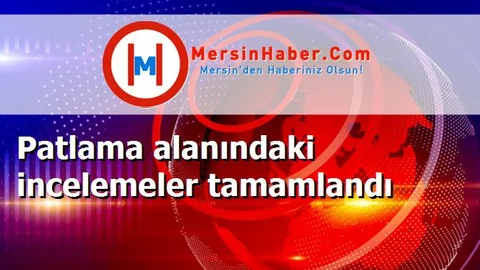 Patlama alanındaki incelemeler tamamlandı