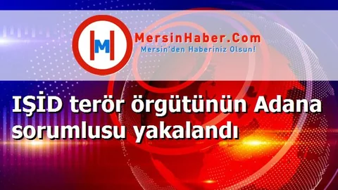 IŞİD terör örgütünün Adana sorumlusu yakalandı