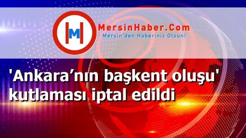 'Ankara’nın başkent oluşu' kutlaması iptal edildi