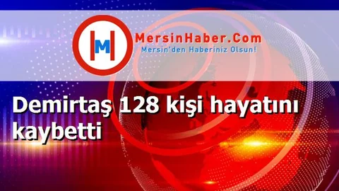 Demirtaş 128 kişi hayatını kaybetti
